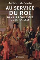 Couverture du livre « Au service du Roi ; dans les coulisses de Versailles » de Mathieu Da Vinha aux éditions Tallandier