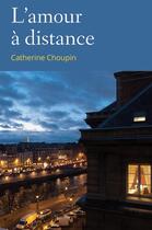 Couverture du livre « L'amour à distance » de Catherine Choupin aux éditions Librinova