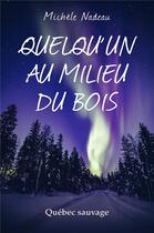 Couverture du livre « Quelqu'un au milieu du bois ; Québec sauvage » de Michele Nadeau aux éditions Librinova