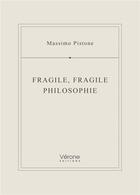 Couverture du livre « Fragile, fragile philosophie » de Massimo Pistone aux éditions Verone