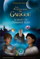 Couverture du livre « Les aventures de garigue - le secret du diamant bleu » de Santini Francois aux éditions 7 Ecrit
