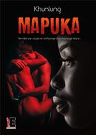 Couverture du livre « Mapuka ; vendre son corps en échange d'un mariage blanc » de Kunlung aux éditions Evidence Editions