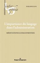 Couverture du livre « L'importance du langage dans l'administratif - meditations luhmaniennes » de Eon Philippe aux éditions Hermann