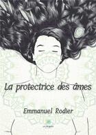 Couverture du livre « La protectrice des âmes » de Emmanuel Rodier aux éditions Le Lys Bleu