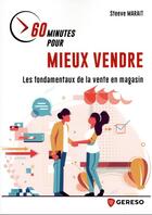 Couverture du livre « 60 minutes pour mieux vendre : les fondamentaux de la vente en magasin » de Steeve Marait aux éditions Gereso