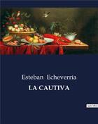 Couverture du livre « LA CAUTIVA » de Esteban Echeverria aux éditions Culturea