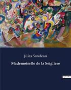 Couverture du livre « Mademoiselle de la Seigliere » de Jules Sandeau aux éditions Culturea