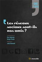 Couverture du livre « Les reseaux sociaux sont-ils nos amis ? » de Eric Delcroix et Serge Proulx et Julie Denouel aux éditions Le Muscadier