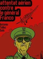 Couverture du livre « L'attentat aérien contre Franco » de Antonio Tellez Sola et Ramon Pinos aux éditions Albache