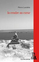 Couverture du livre « La cendre au coeur » de Pierre Landete aux éditions L'ire Des Marges