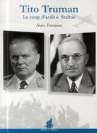 Couverture du livre « Tito, Truman, le coup d'arrêt à Staline » de Alain Frerejean aux éditions La Bisquine