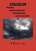 Couverture du livre « Petites perturbations climatiques sans gravité » de Jean-Pierre Hoss aux éditions Tangerine Nights