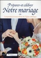 Couverture du livre « Notre mariage ; préparer et célébrer » de Serge Kerrien et Benoit Sevenier et Fabrice Bravard aux éditions Monthabor