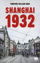 Couverture du livre « Shanghai 1932 » de Timothee-Wiliam Roux aux éditions Les Deux Soeurs
