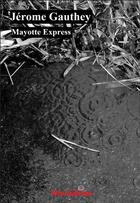 Couverture du livre « Mayotte express » de Jerome Gauthey aux éditions Noir Edition