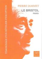 Couverture du livre « Le Bristol-Paris ; témoignage d'un hôtelier d'exception » de Pierre Jammet aux éditions Historien Conseil