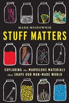 Couverture du livre « Stuff Matters » de Miodownik Mark aux éditions Houghton Mifflin Harcourt