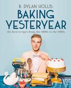 Couverture du livre « BAKING YESTERYEAR - THE BEST RECIPES FROM THE 1900S TO THE 1980S » de B Dylan Hollis aux éditions Alpha Books