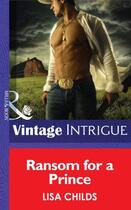 Couverture du livre « Ransom for a Prince (Mills & Boon Intrigue) (Cowboys Royale - Book 3) » de Lisa Childs aux éditions Mills & Boon Series