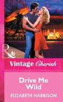 Couverture du livre « Drive Me Wild (Mills & Boon Vintage Cherish) » de Elizabeth Harbison aux éditions Mills & Boon Series