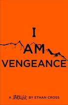 Couverture du livre « I AM VENGEANCE - THE SHEPERD THRILLERS » de Ethan Cross aux éditions Head Of Zeus