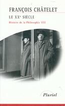 Couverture du livre « Le xxeme siecle - histoire de la philosophie viii » de Francois Chatelet aux éditions Pluriel