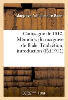 Couverture du livre « Campagne de 1812. Mémoires du margrave de Bade. Traduction, introduction et notes » de Guillaume De Bade aux éditions Hachette Bnf