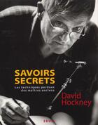 Couverture du livre « Savoirs secrets ; techniques perdues des anciens maîtres » de David Hockney aux éditions Seuil