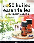 Couverture du livre « Les 50 huiles essentielles incontournables » de Marie-Noelle Pichard aux éditions Larousse