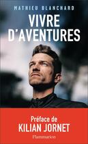 Couverture du livre « Vivre d'aventures » de Mathieu Blanchard aux éditions Flammarion