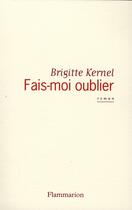Couverture du livre « Fais-moi oublier » de Brigitte Kernel aux éditions Flammarion