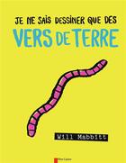 Couverture du livre « Je ne sais dessiner que des vers de terre » de Will Mabbitt aux éditions Pere Castor