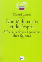 Couverture du livre « L'UNITE DU CORPS ET DE L'ESPRIT ; AFFECTS, ACTIONS ET PASSIONS CHEZ SPINOZA » de Chantal Jaquet aux éditions Puf