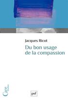 Couverture du livre « Du bon usage de la compassion » de Jacques Ricot aux éditions Puf