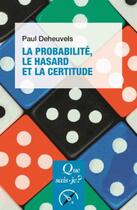 Couverture du livre « La probabilité, le hasard et la certitude (5e édition) » de Paul Deheuvels aux éditions Que Sais-je ?