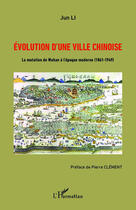 Couverture du livre « Évolution d'une ville chinoise ; la mutation de Wuhan à l'époque moderne (1861-1949) » de Jun Li aux éditions Editions L'harmattan