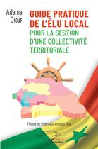 Couverture du livre « Guide pratique de l'élu local pour la gestion d'une collectivité territoriale » de Adama Diouf aux éditions L'harmattan