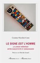 Couverture du livre « Le signe est l'homme : la langue hébraïque, entre subjetivité et connaissance » de Cosimo Nicolini Coen aux éditions L'harmattan