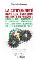Couverture du livre « La citoyenneté dans l'intégration des états en Afrique : réflexions sur la construction de la citoyenneté démocratique dans la communauté économique des états de l'Afrique de l'ouest » de Mamadou Diawara aux éditions L'harmattan