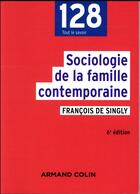 Couverture du livre « Sociologie de la famille contemporaine (6e édition) » de Francois De Singly aux éditions Armand Colin