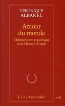 Couverture du livre « Amour du monde ; christianisme et politque chez Hannah Arendt » de Albanel V aux éditions Cerf