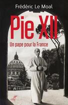Couverture du livre « Pie XII ; un pape pour la France » de Frederic Le Moal aux éditions Cerf