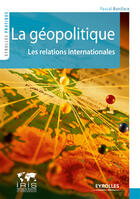 Couverture du livre « La géopolitique ; les relations internationales » de Pascal Boniface aux éditions Eyrolles