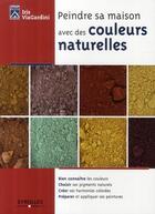 Couverture du livre « Peindre sa maison avec des couleurs naturelles » de Iris Viagardini aux éditions Eyrolles