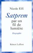 Couverture du livre « Satprem - Par un fil de lumière » de Nicole Elfi aux éditions Robert Laffont