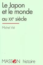 Couverture du livre « Le Japon Et Le Monde Au Xxe Siecle » de Michel Vie aux éditions Elsevier-masson
