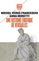 Couverture du livre « Une histoire érotique de Versailles » de Michel Verge-Franceschi et Anna Moretti aux éditions Payot