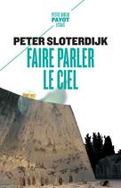 Couverture du livre « Faire parler le ciel : de la théopoésie » de Peter Sloterdijk aux éditions Payot