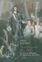 Couverture du livre « Mourir pour des idées ; la vie posthume d'Alphonse Baudin » de Alain Garrigou aux éditions Belles Lettres