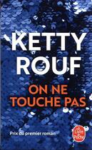 Couverture du livre « On ne touche pas » de Ketty Rouf aux éditions Le Livre De Poche